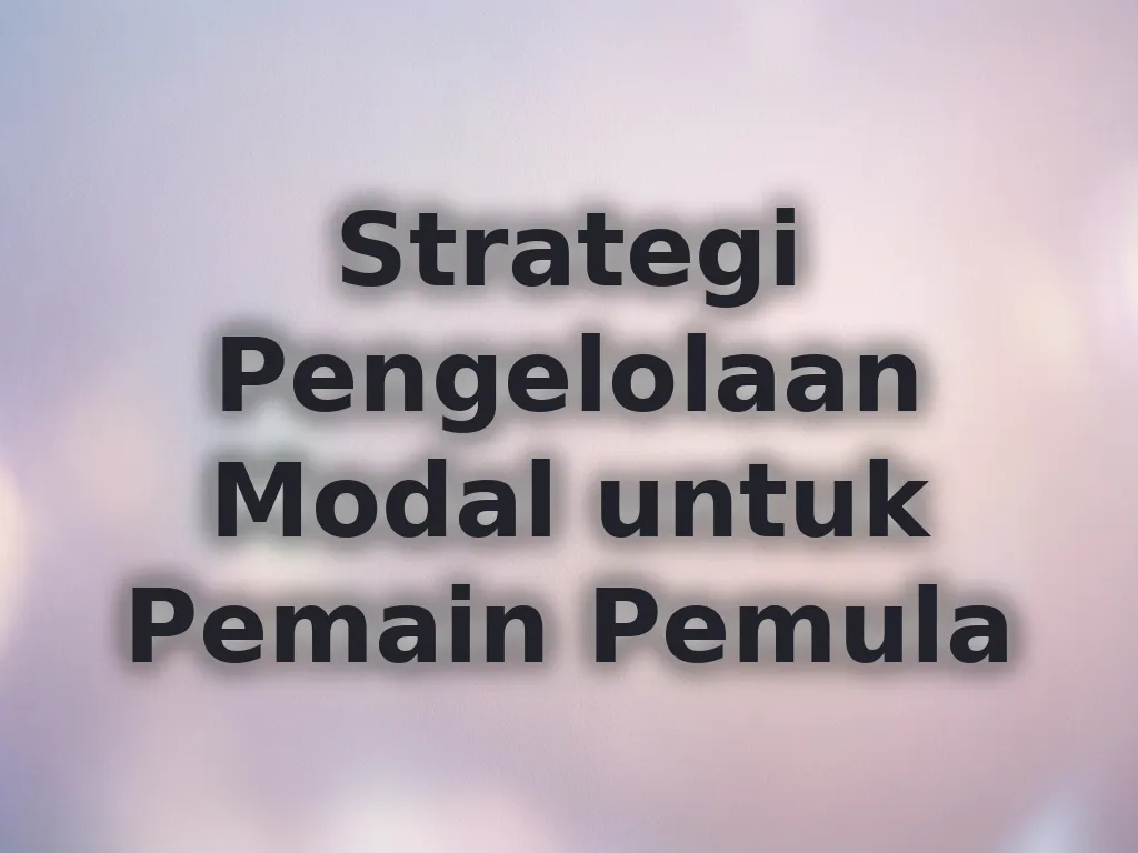 Strategi Pengelolaan Modal untuk Pemain Pemula