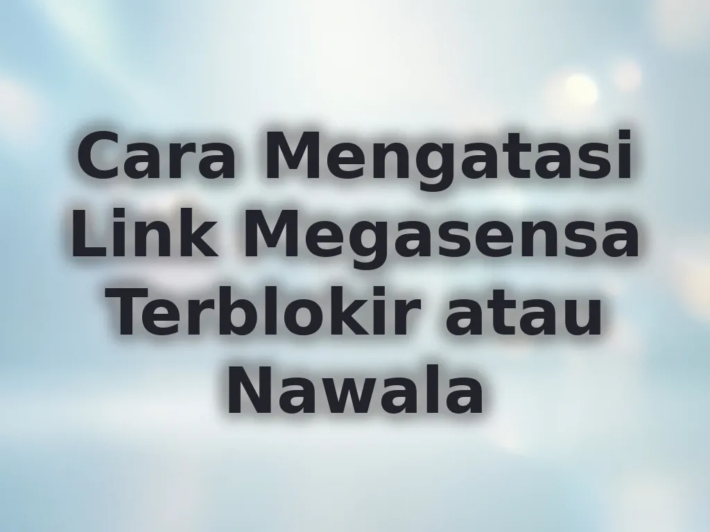 Cara Mengatasi Link Megasensa Terblokir atau Nawala