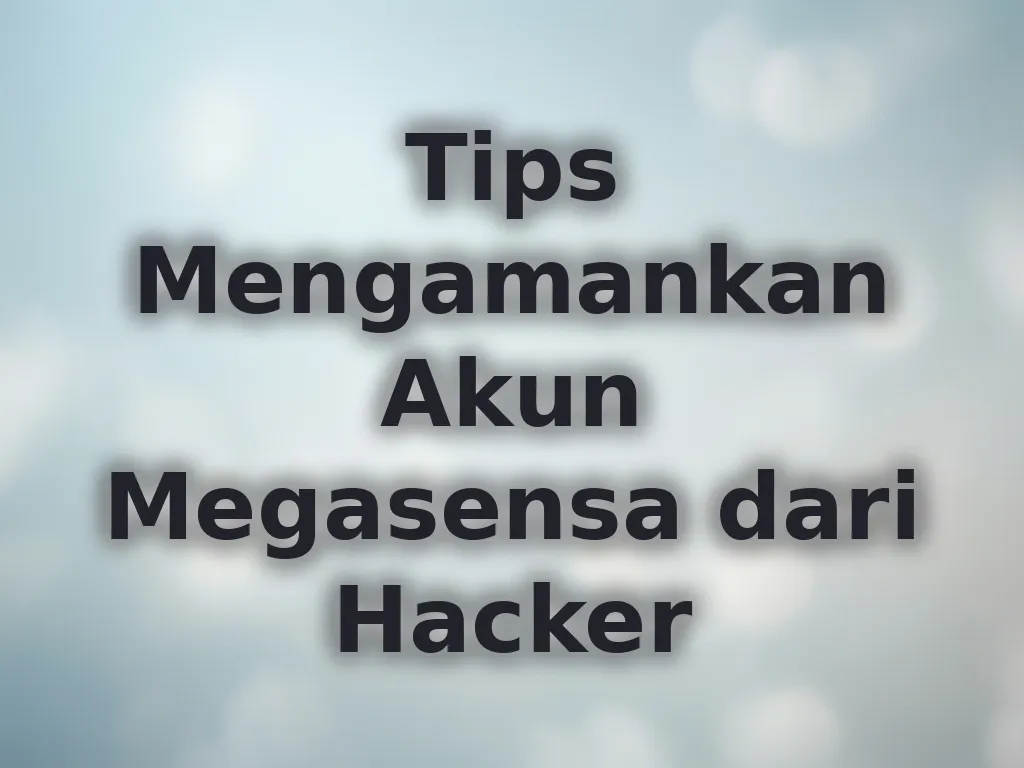 Tips Mengamankan Akun Megasensa dari Hacker